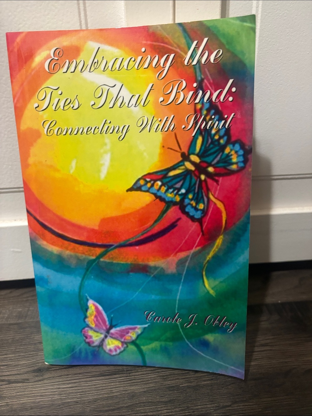 Embracing the Ties That Bind: Connecting With Spirit - Colorful Butterfly Cover